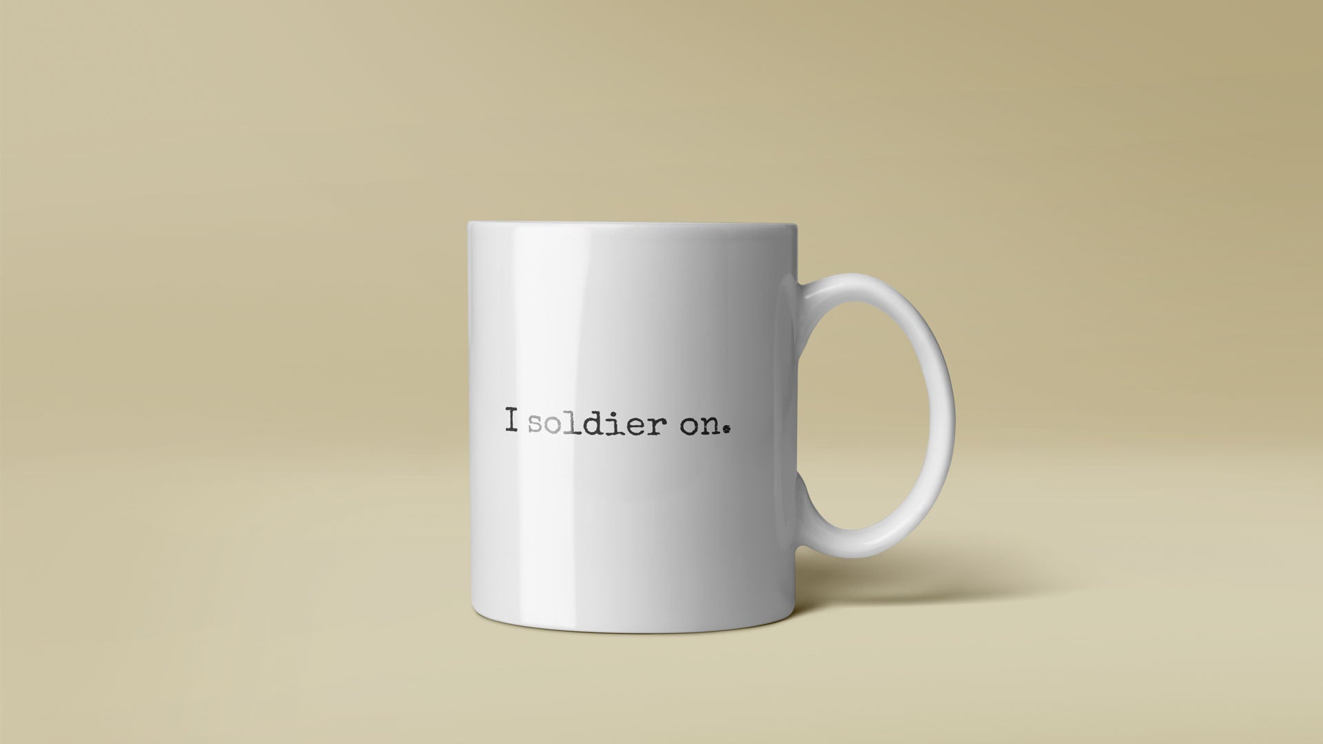 I soldier on. Mug. A Statement in Perseverance and Hydration.