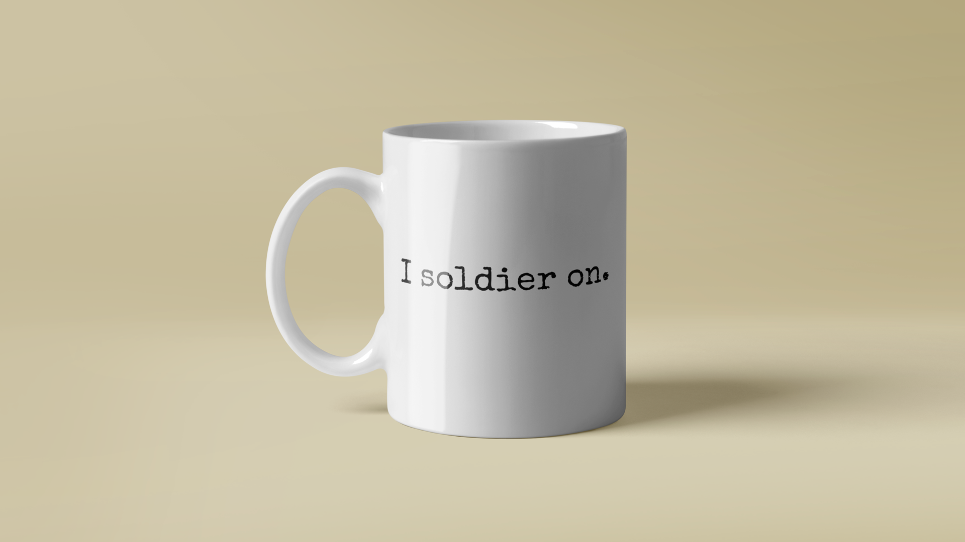 I soldier on. Mug. A Statement in Perseverance and Hydration.