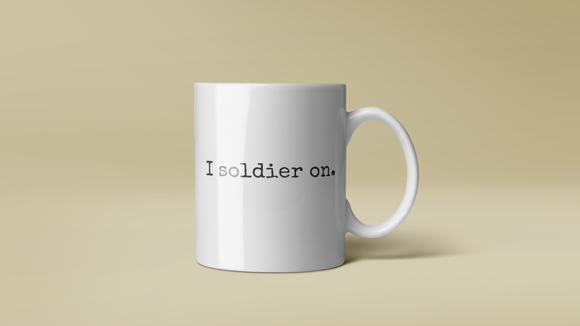 I soldier on. Mug. A Statement in Perseverance and Hydration.